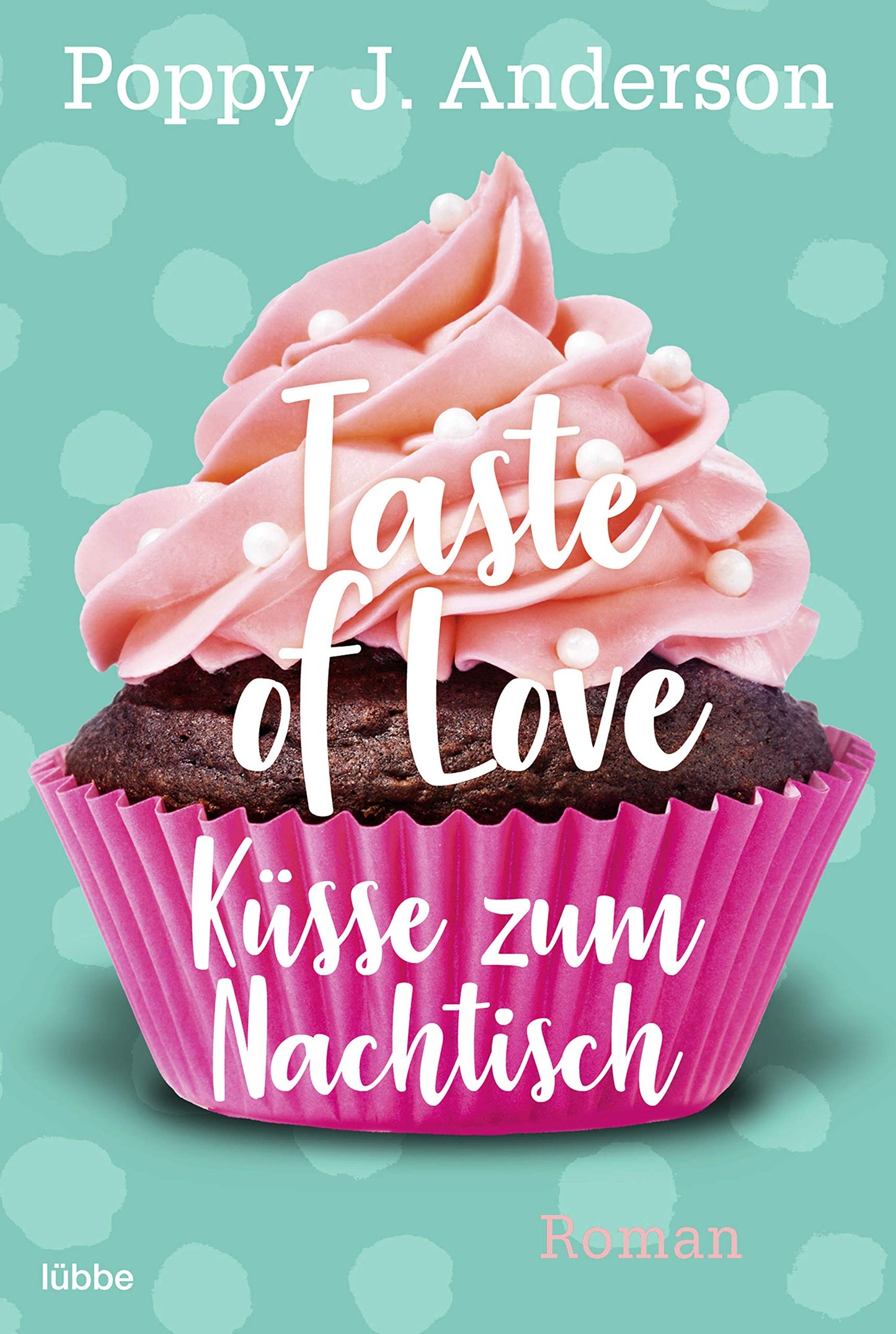 Taste of Love - Küsse zum Nachtisch: Roman (Die Köche von Boston, Band 2)