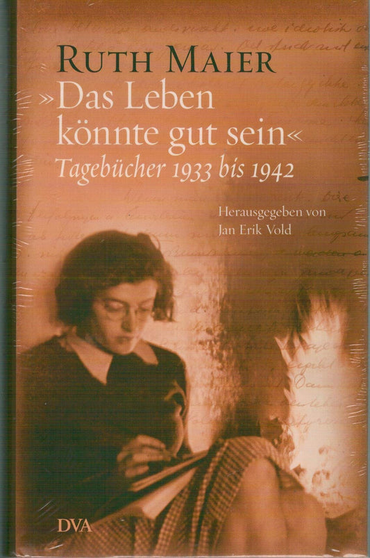 "Das Leben könnte gut sein": Tagebücher 1933 bis 1942 - Herausgegeben von Jan Erik Vold