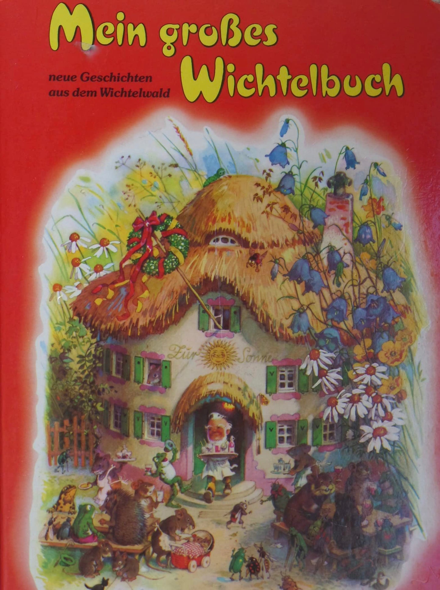 Mein großes Wichtelbuch - neue Geschichten aus dem Wichtelwald