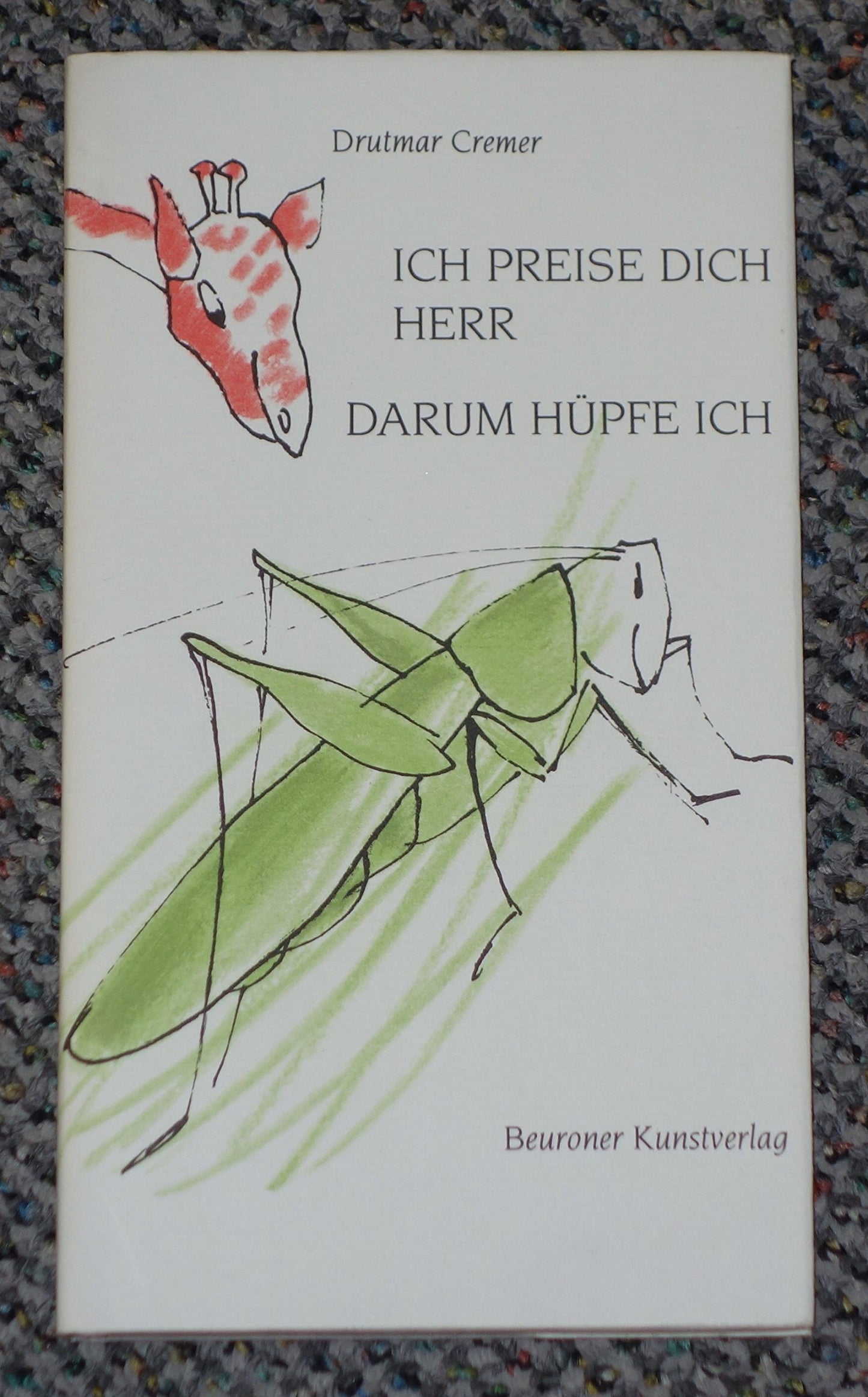 Ich preise dich, Herr, darum hüpfe ich: Tiere beten in Dur: Tiere beten in Dur - heiter - beschwingt - schlitzohrig