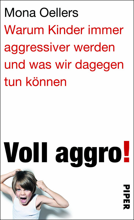Voll aggro!: Warum Kinder immer aggressiver werden und was wir dagegen tun können