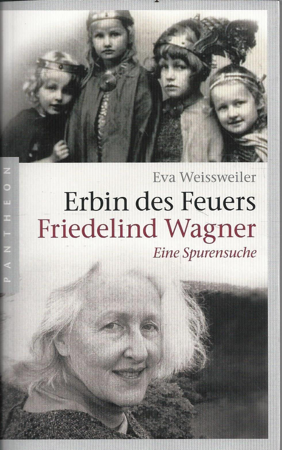 Erbin des Feuers: Friedelind Wagner - Eine Spurensuche