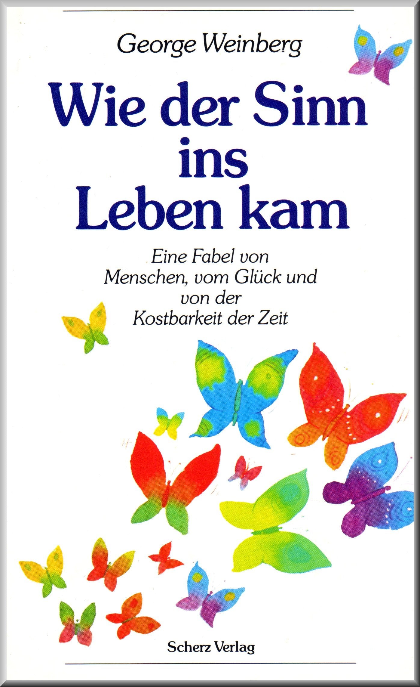 Wie der Sinn ins Leben kam. Eine Fabel von Menschen, vom Glück und von der Kostbarkeit der Zeit