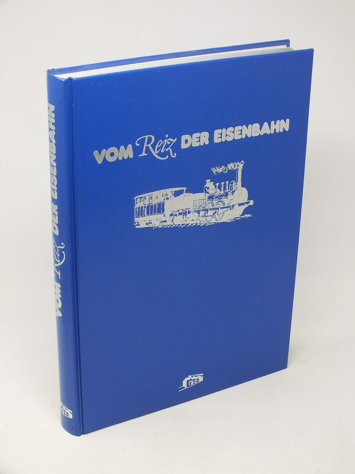 Vom Reiz der Eisenbahn : [eine literarische Bilderreise].