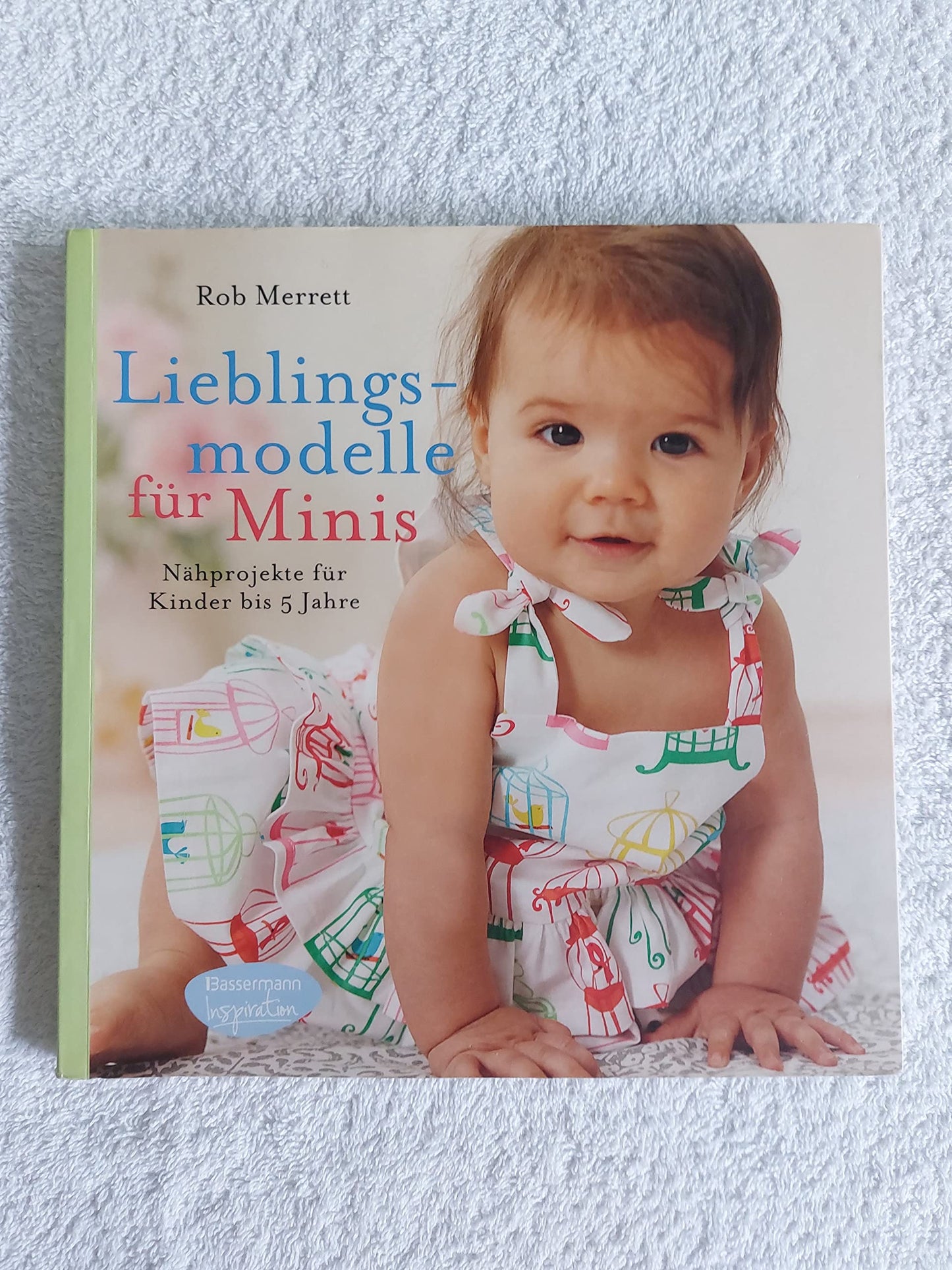 Lieblingsmodelle für Minis: Nähprojekte für Kinder bis 5 Jahre