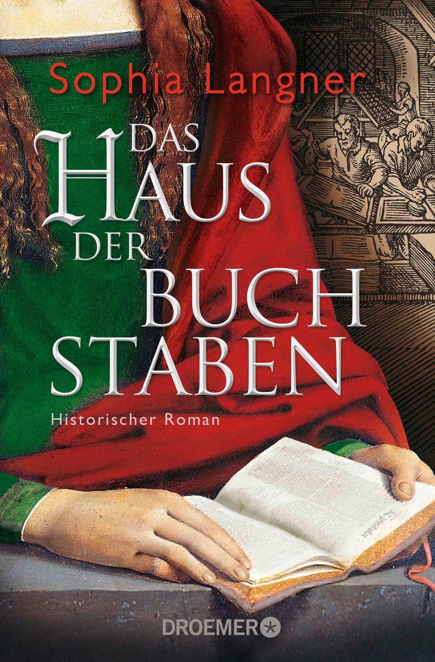 Das Haus der Buchstaben: Historischer Roman (Die Geschichte der Buchdruckerin Magdalena Morhart, Band 2)