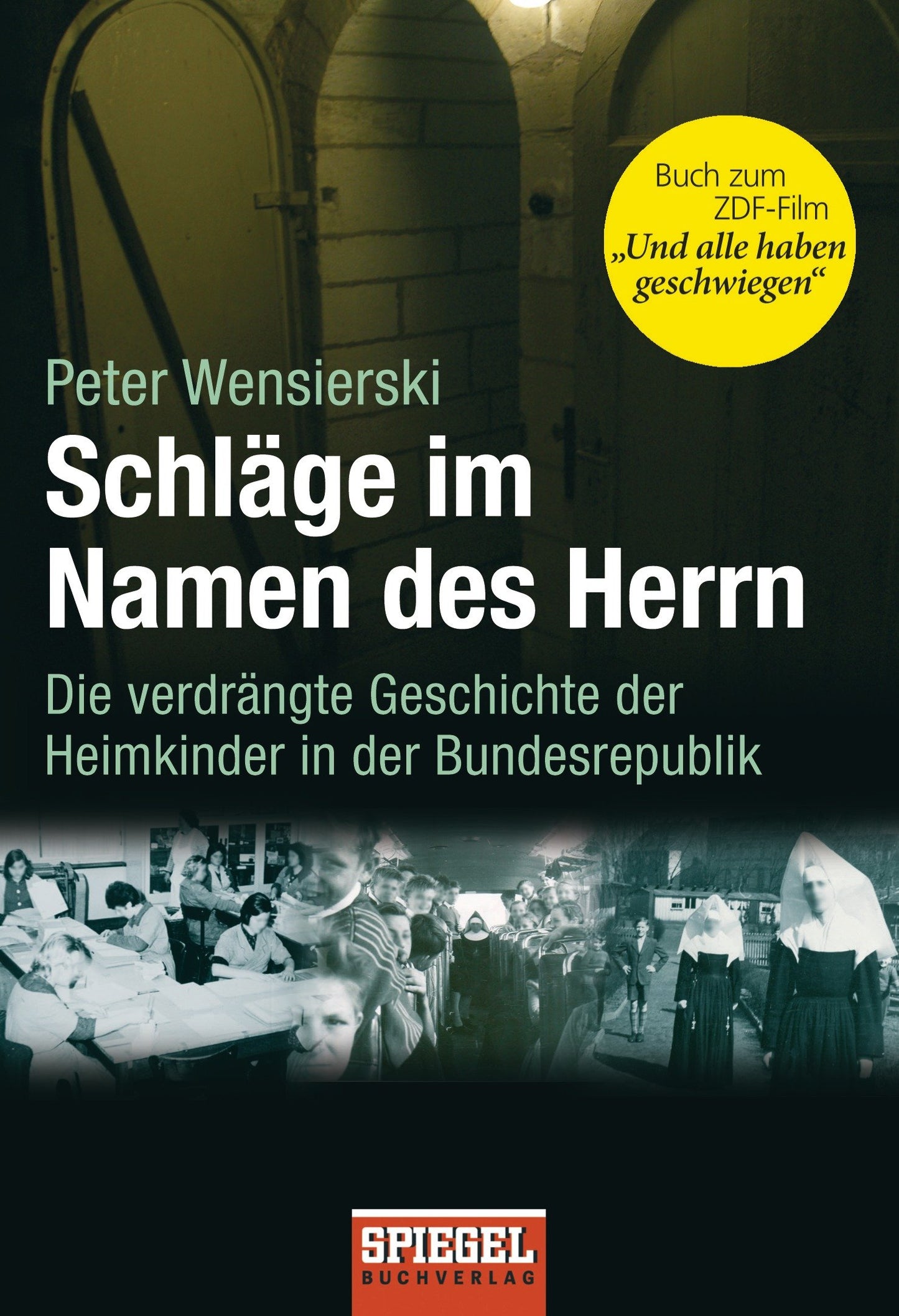 Schläge im Namen des Herrn: Die verdrängte Geschichte der Heimkinder in der Bundesrepublik