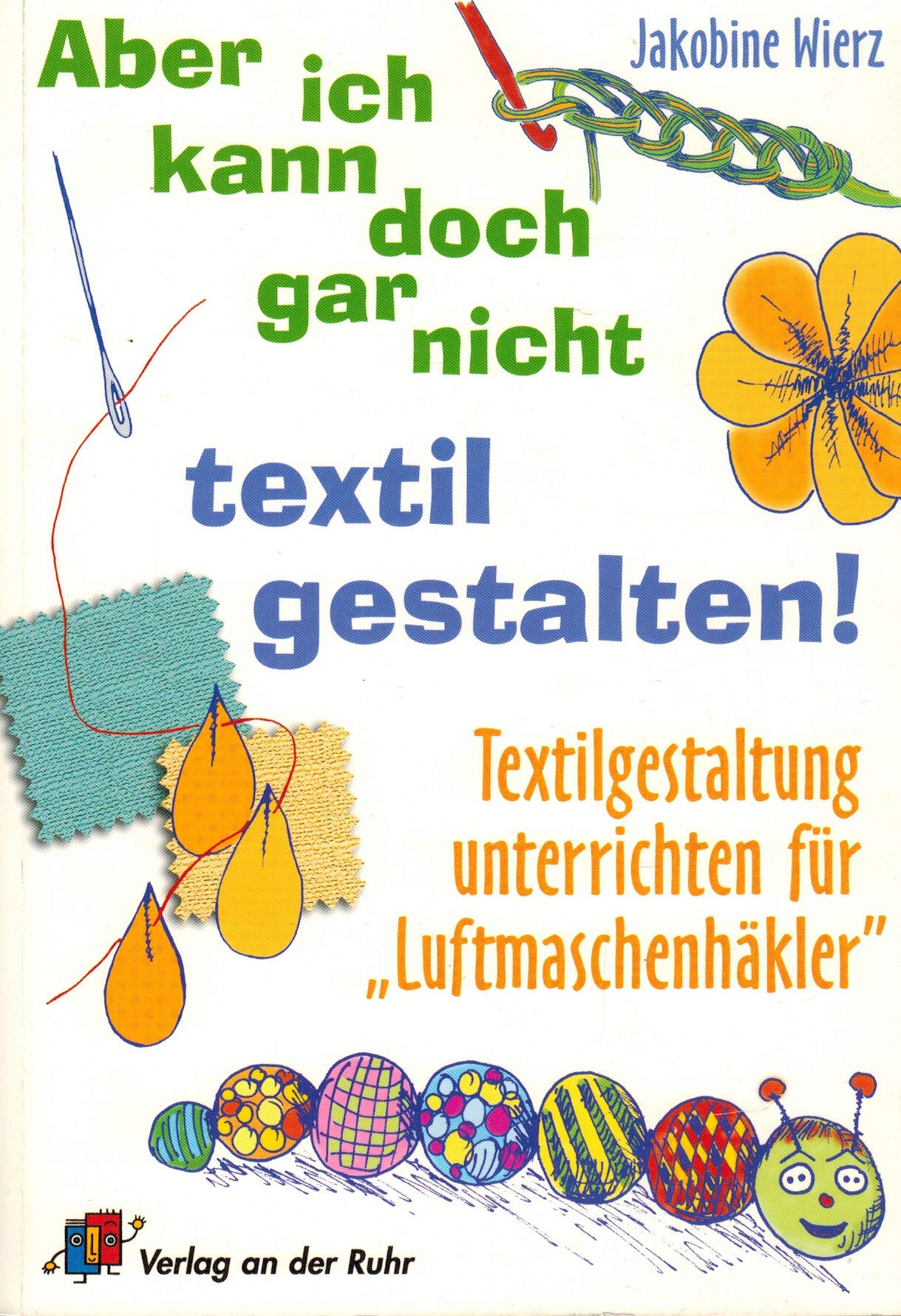 Aber ich kann doch gar nicht textil gestalten: Textilgestaltung unterrichten für Luftmaschenhäkler