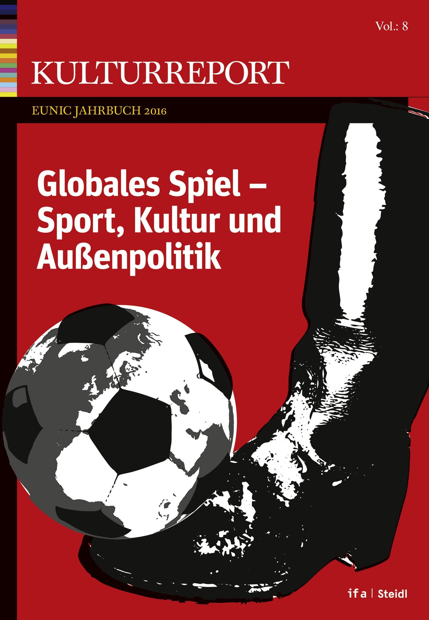Globales Spiel: Sport, Kultur und Außenpolitik - Kulturreport EUNIC-Jahrbuch 2016