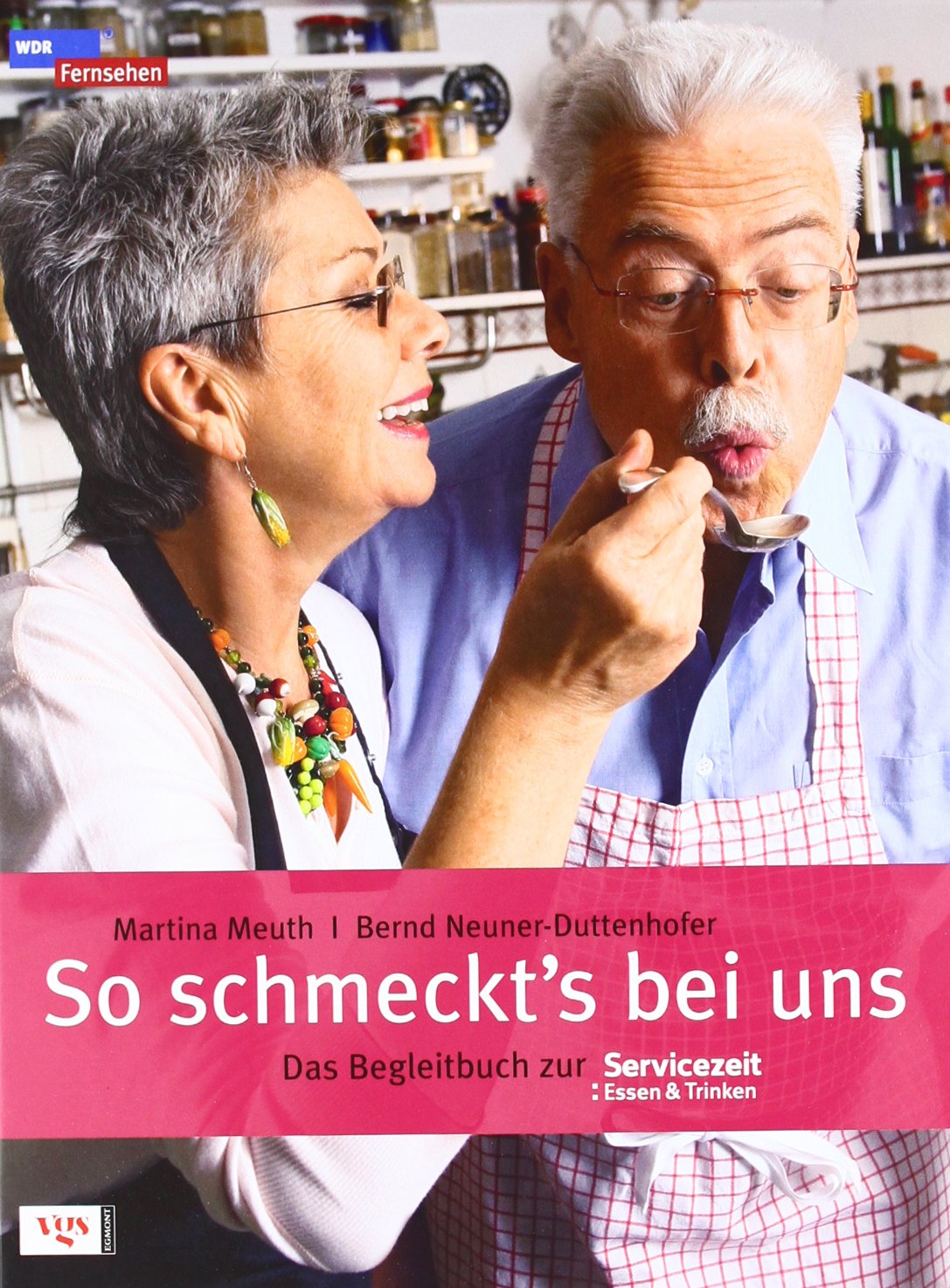 So schmeckt´s bei uns: Das Begleitbuch zur Servicezeit Essen und Trinken: Das Begleitbuch zur Servicezeit: Essen & Trinken