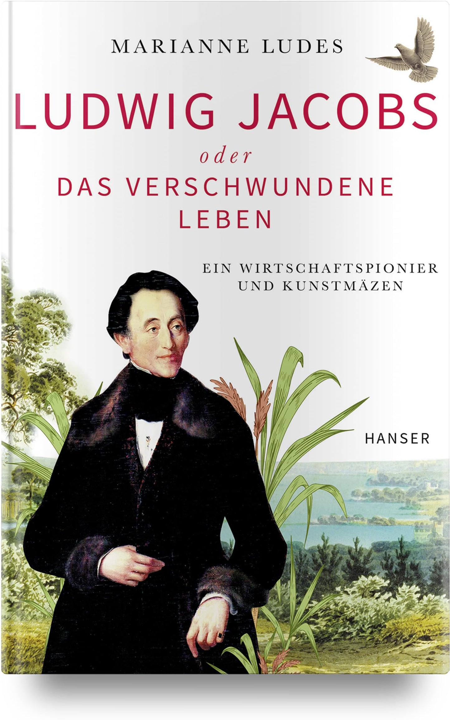 Ludwig Jacobs oder das verschwundene Leben: Ein Wirtschaftspionier und Kunstmäzen