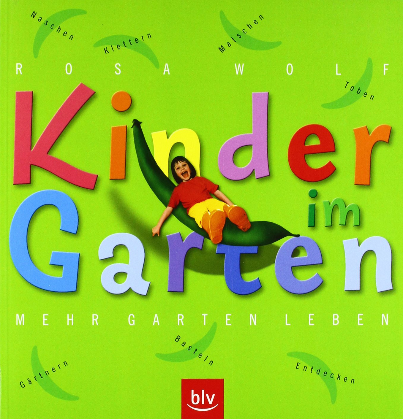 Kinder im Garten: Klettern · Toben · Matschen · Naschen · Gärtnern · Basteln · Entdecken