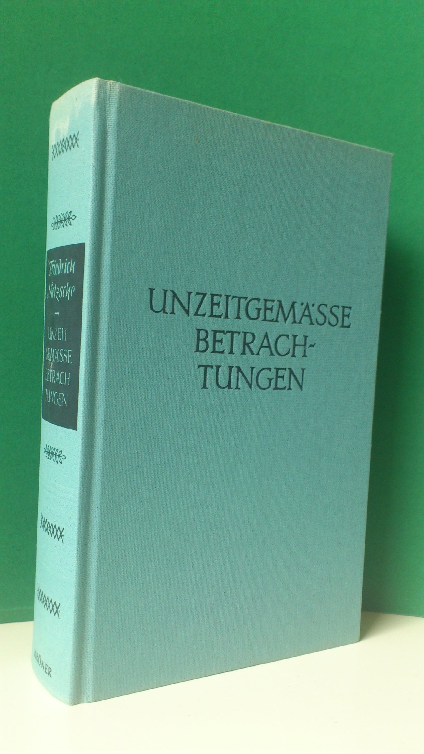 Unzeitgemässe Betrachtungen (Kröners Taschenausgaben (KTA))