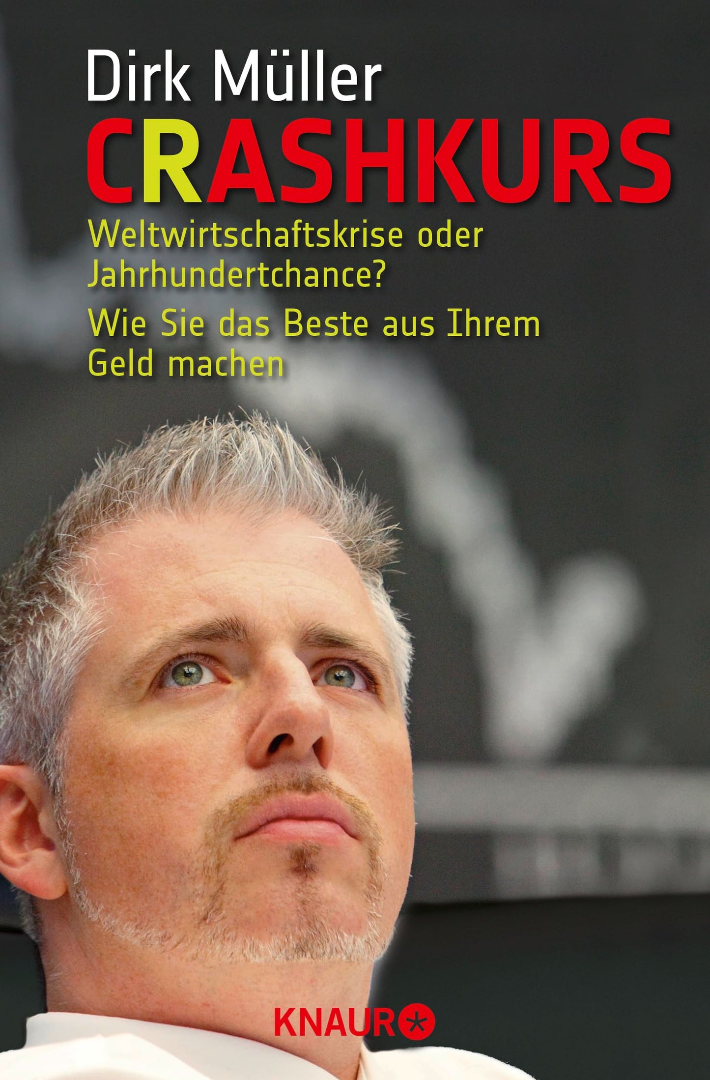Crashkurs: Weltwirtschaftskrise oder Jahrhundertchance? – Wie Sie das Beste aus Ihrem Geld machen