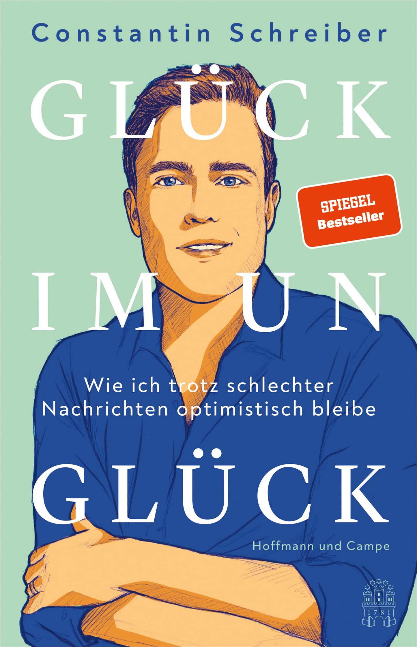 Glück im Unglück: Wie ich trotz schlechter Nachrichten optimistisch bleibe | Der SPIEGEL-Bestseller