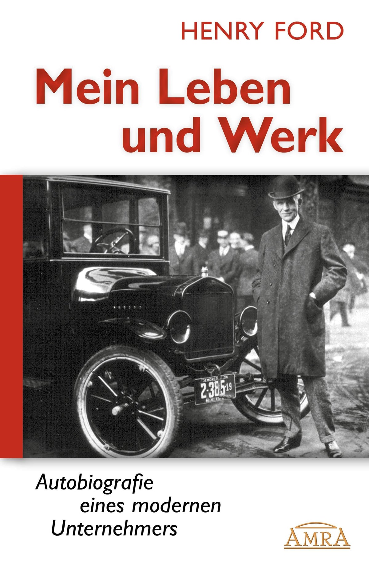 MEIN LEBEN UND WERK. Autobiografie eines modernen Unternehmers [Hardcoverausgabe mit 30 Originalfotos] (Reihe Persönlichkeitswachstum)