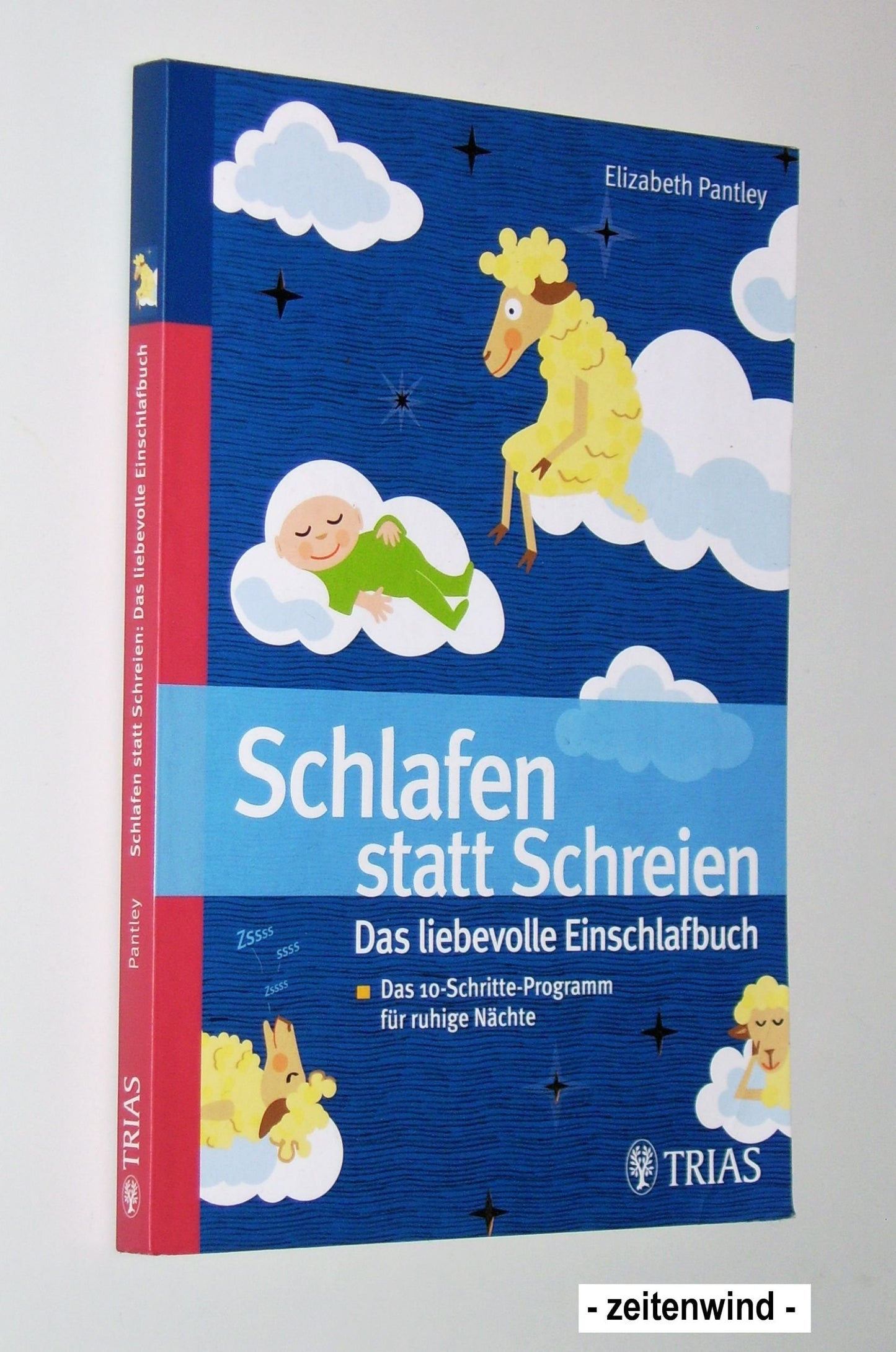 Schlafen statt schreien: Das liebevolle Einschlafbuch: Das 10-Schritte-Programm für ruhige Nächte Aus dem Amerikanischen