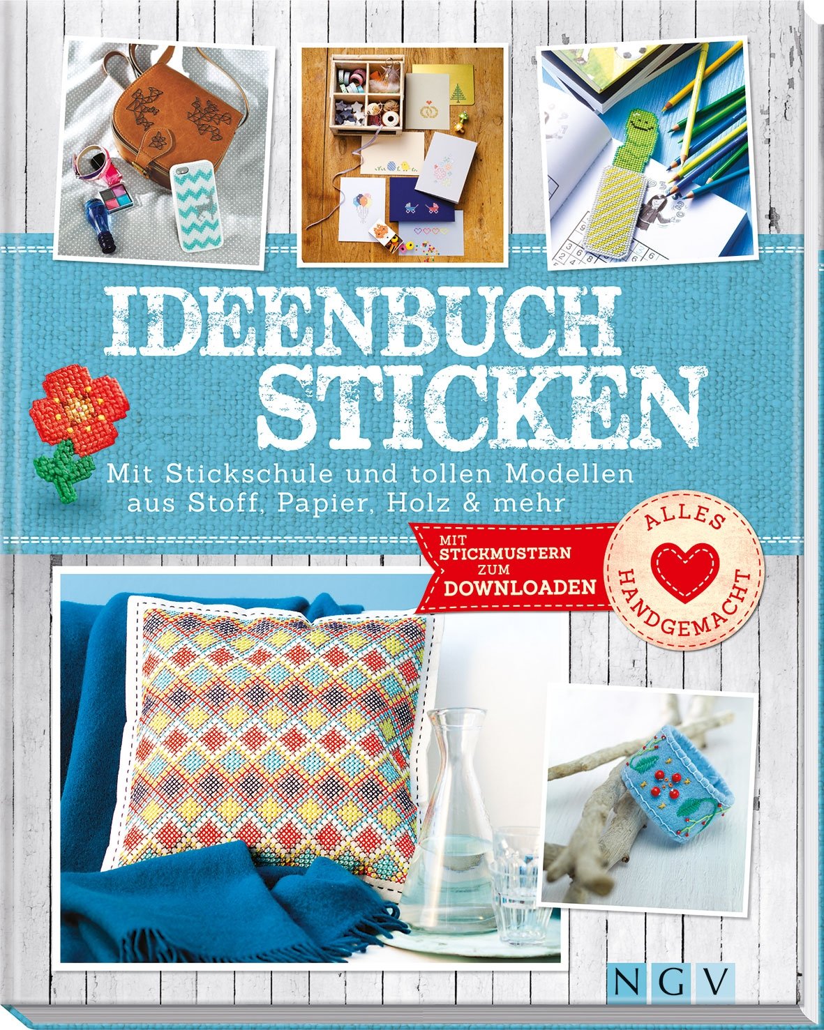 Ideenbuch Sticken: Mit Stickschule und tollen Modellen aus Stoff, Papier, Holz & mehr. Mit Stickmustern zum Downloaden (Alles handgemacht)