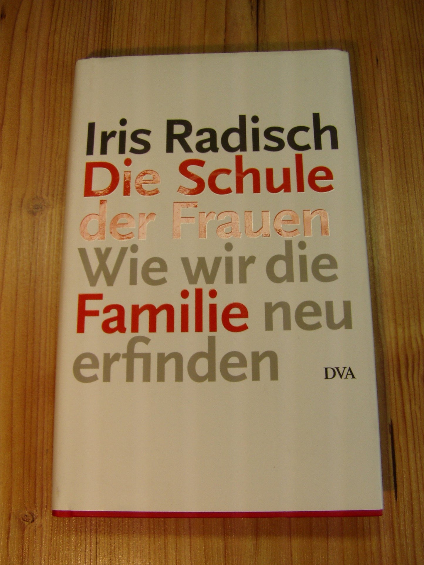 Die Schule der Frauen: Wie wir die Familie neu erfinden