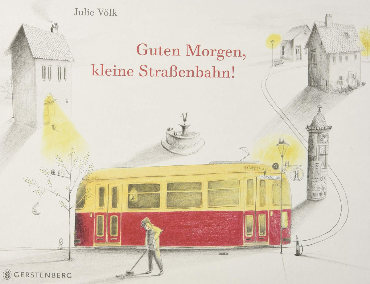 Guten Morgen, kleine Straßenbahn!: Ausgezeichnet mit dem Österreichischen Kinder- und Jugendbuchpreis 2017