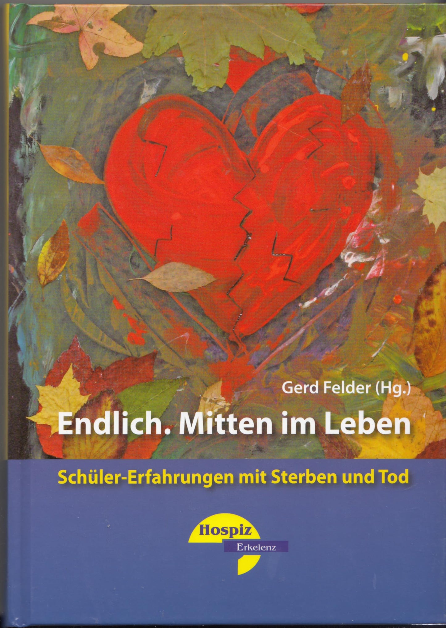 Endlich. Mitten im Leben: Schüler-Erfahrungen mit Sterbend und Tod