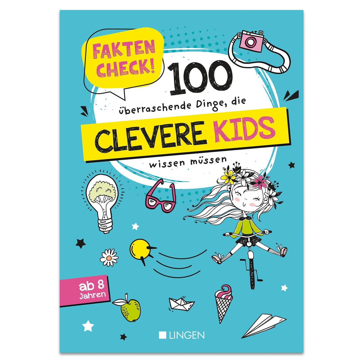 Faktencheck! 100 überraschende Dinge, die clevere Kids wissen müssen: Wissensbuch für Kinder ab 8 Jahren
