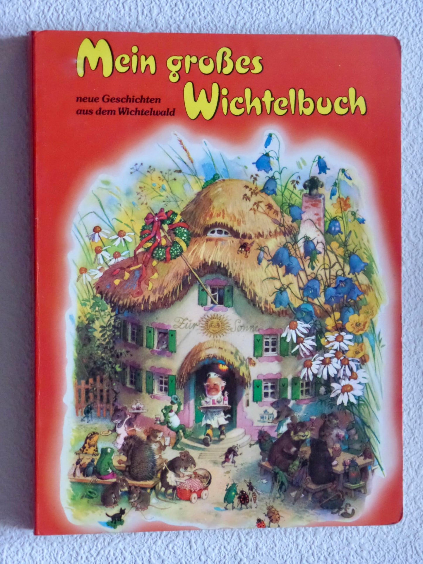 Mein großes Wichtelbuch - neue Geschichten aus dem Wichtelwald