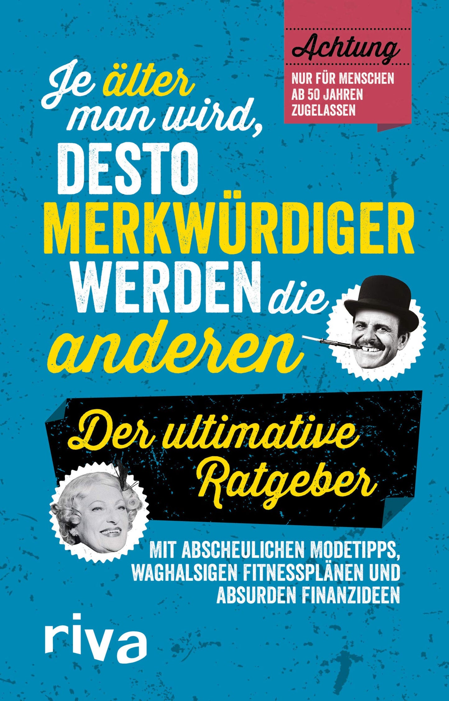 Je älter man wird, desto merkwürdiger werden die anderen: Der ultimative Ratgeber