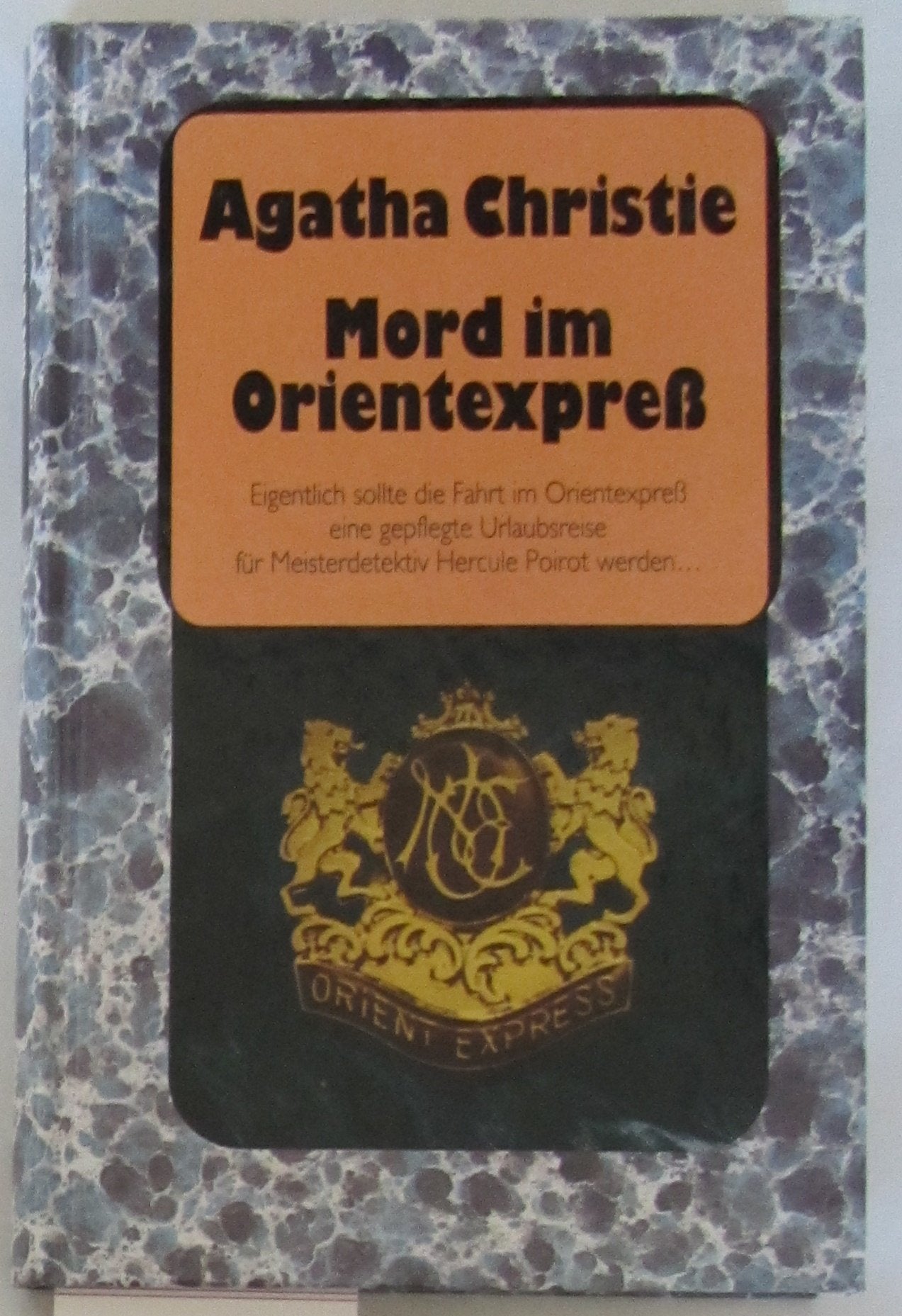 Mord im Orientexpress : Roman. Eigentlich sollte die Fahrt im Orientexpreß eine gepflegte Urlaubsreise für Meisterdetektiv Hercule Poirot werden...