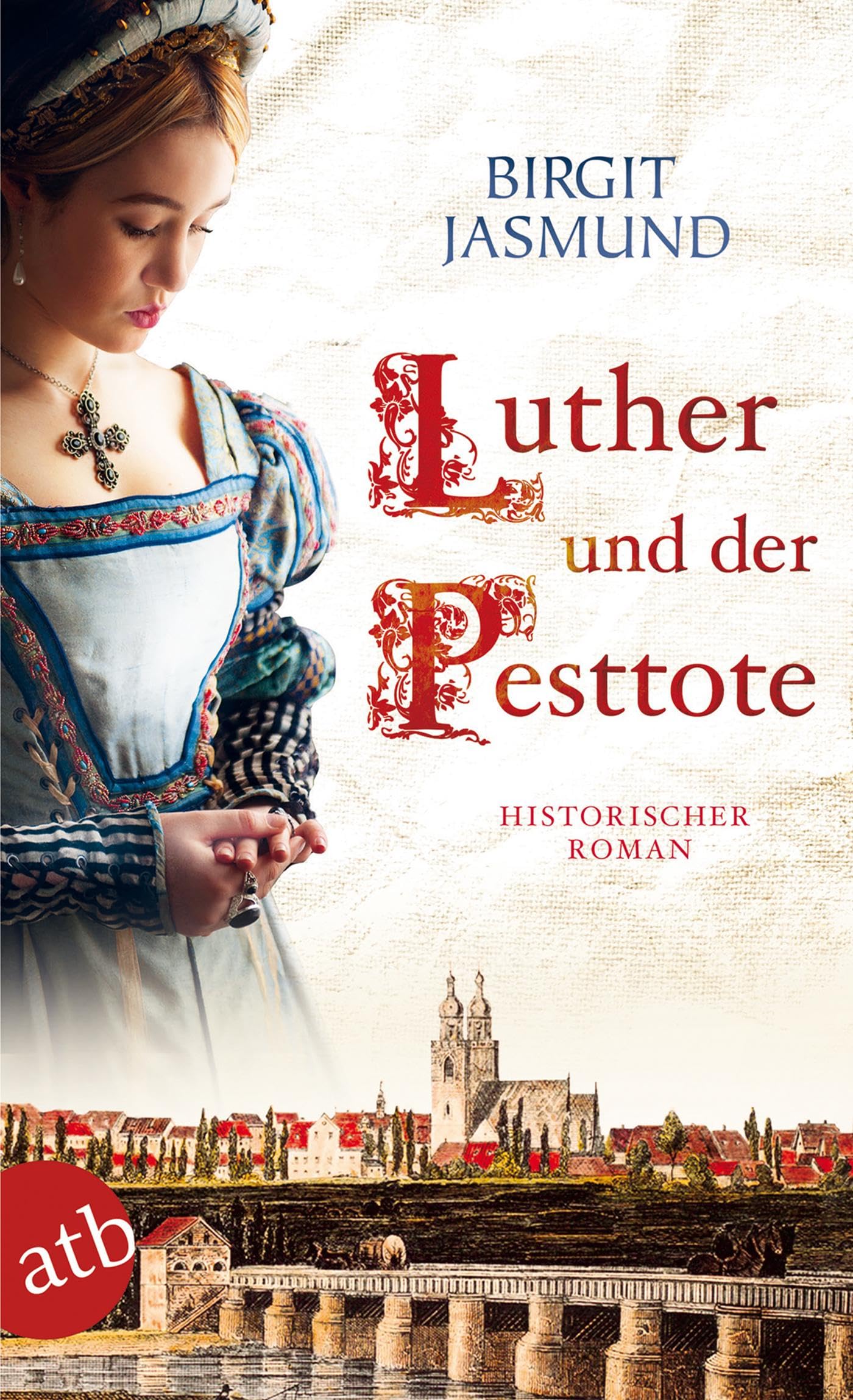 Luther und der Pesttote: Historischer Roman