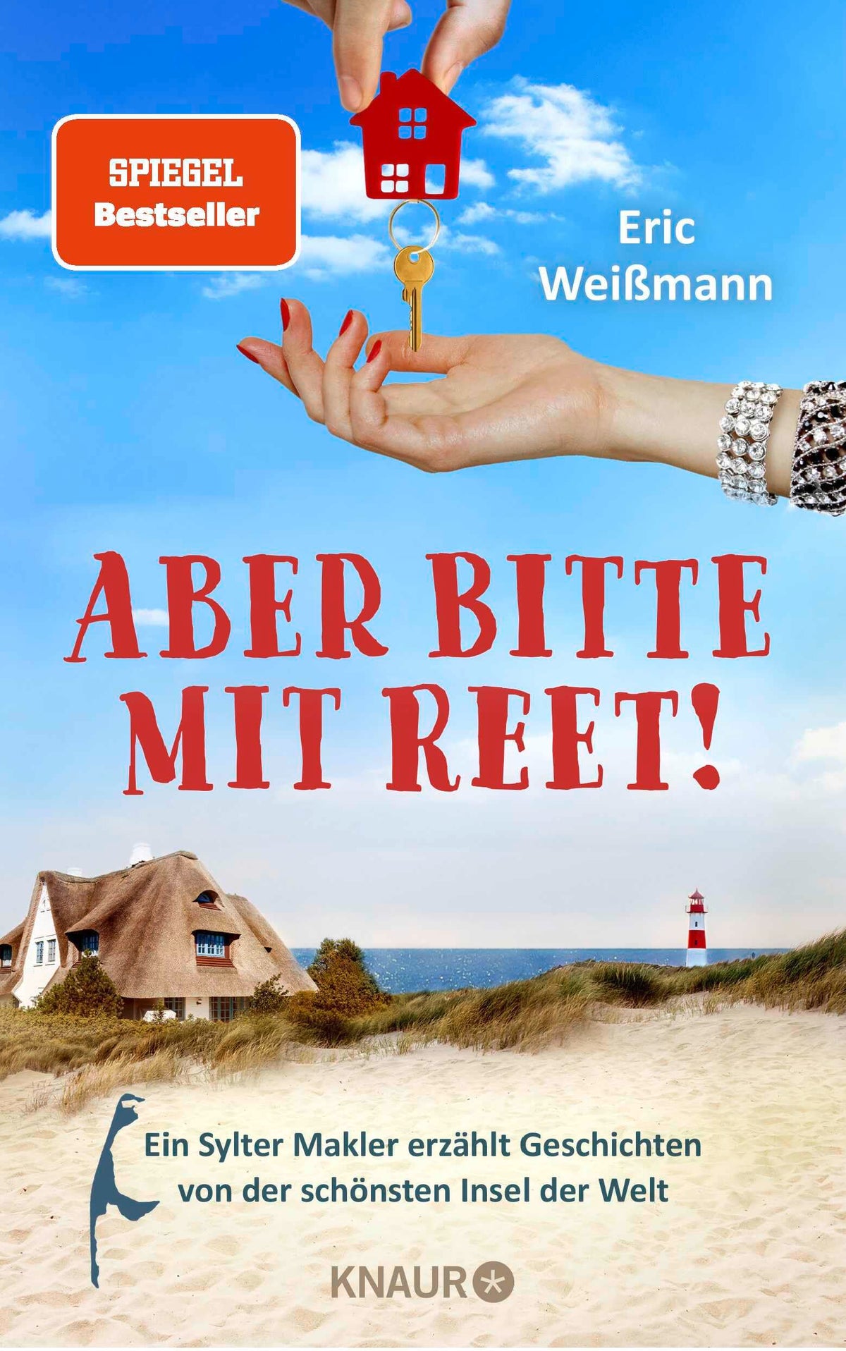 Aber bitte mit Reet!: Ein Sylter Makler erzählt Geschichten von der schönsten Insel der Welt | »Pflichtlektüre für alle Inselfans!« Karla Paul, Kulturjournalistin