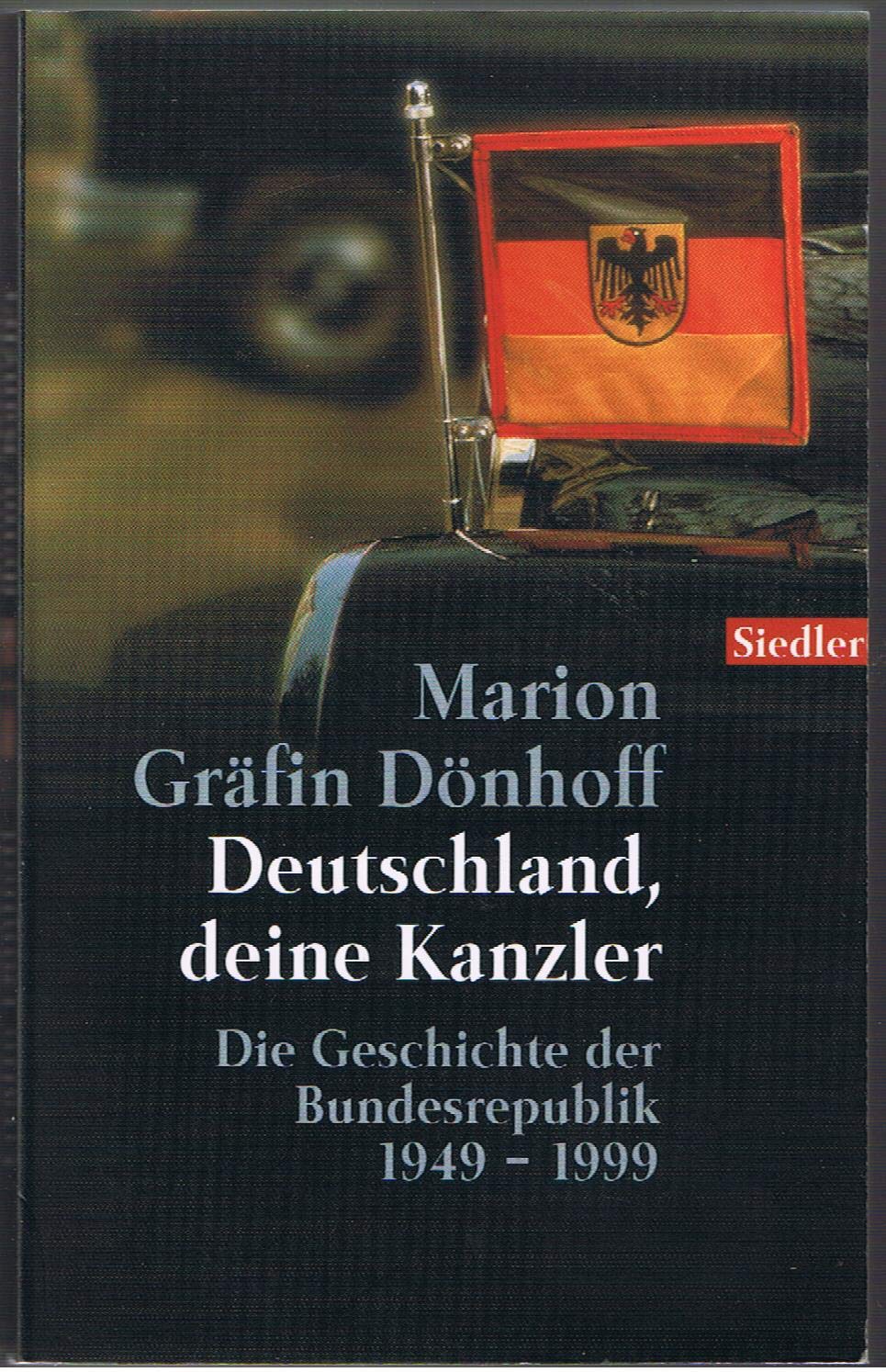 Deutschland, deine Kanzler: Die Geschichte der Bundesrepublik 1949-1999