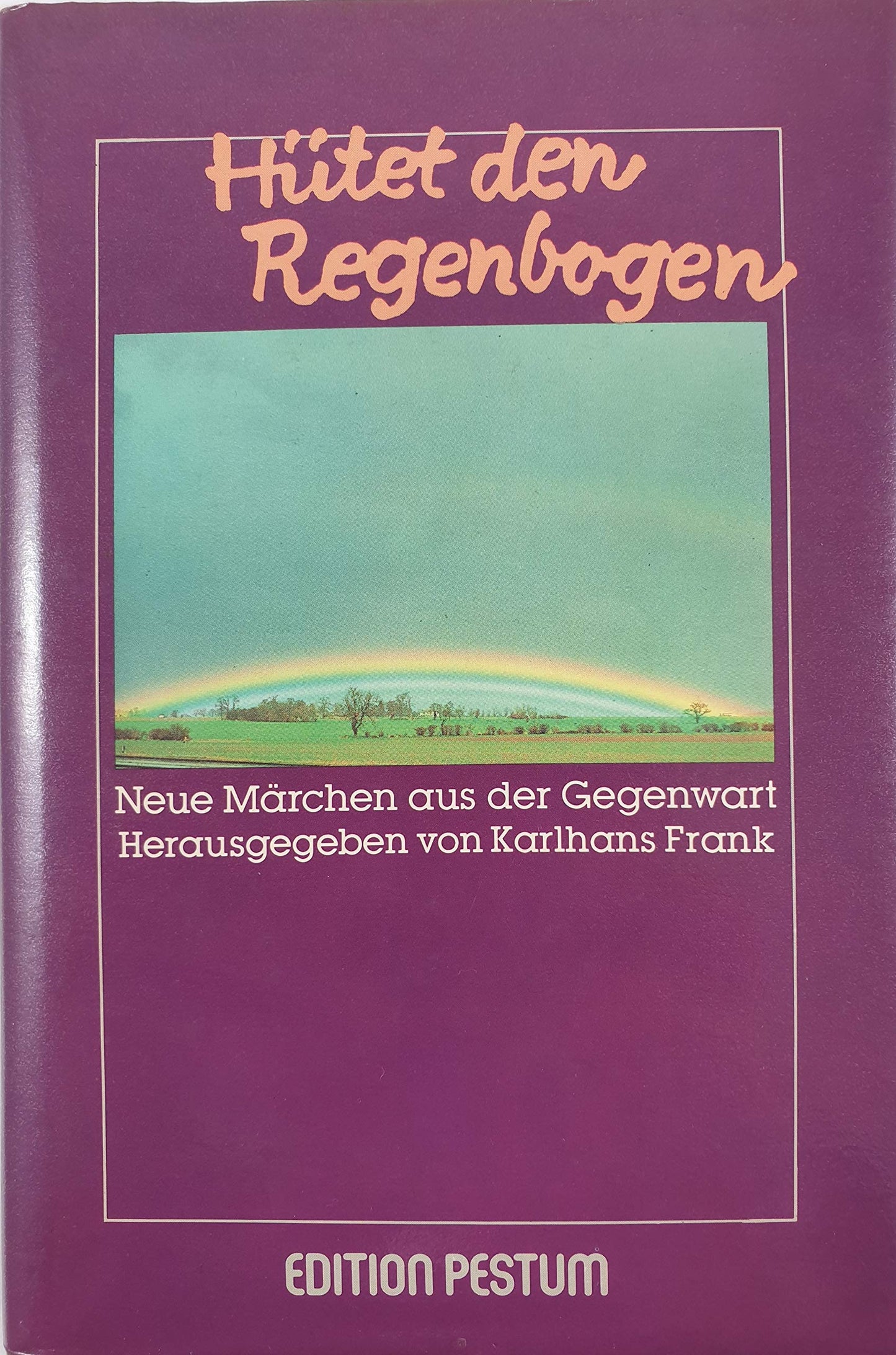 Hütet den Regenbogen. Neue Märchen aus der Gegenwart. (Edition Pestum)