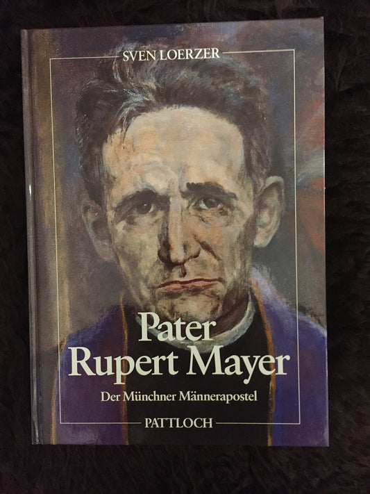 Pater Rupert Mayer. Der Münchner Männerapostel