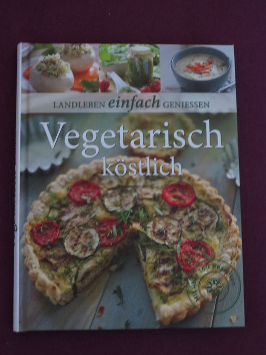 Landleben einfach genießen - Vegetarisch köstlich