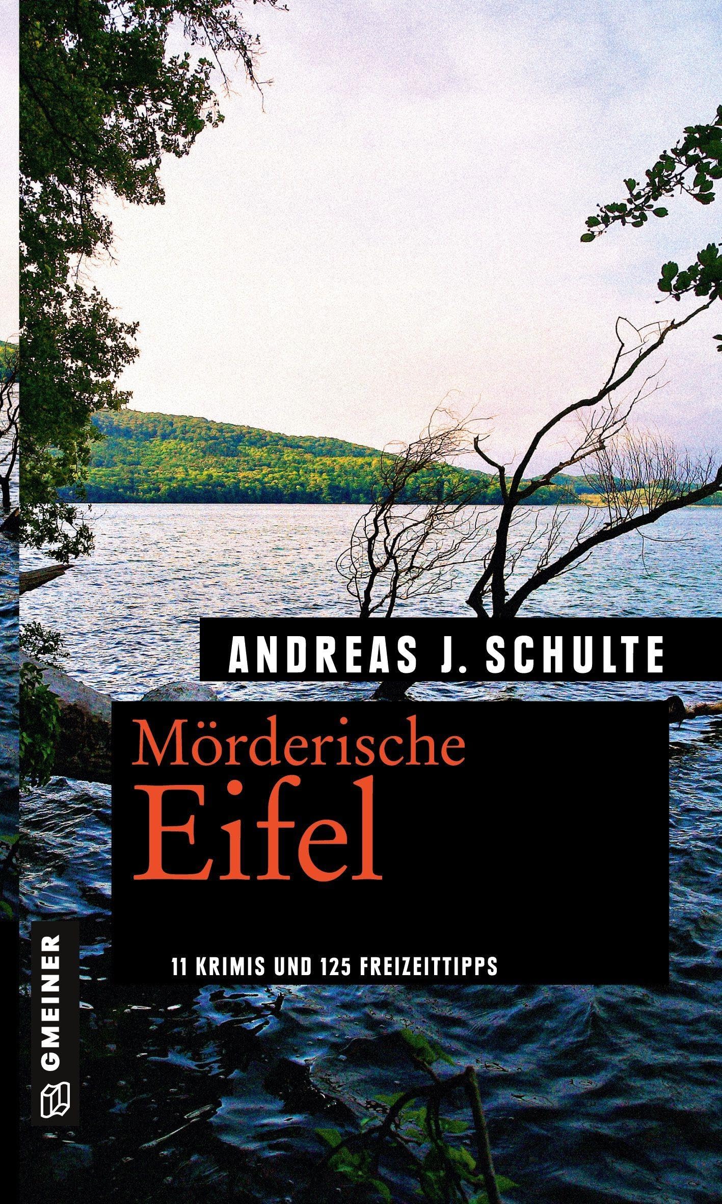 Mörderische Eifel: 11 Krimis und 125 Freizeittipps (Kriminelle Freizeitführer im GMEINER-Verlag)