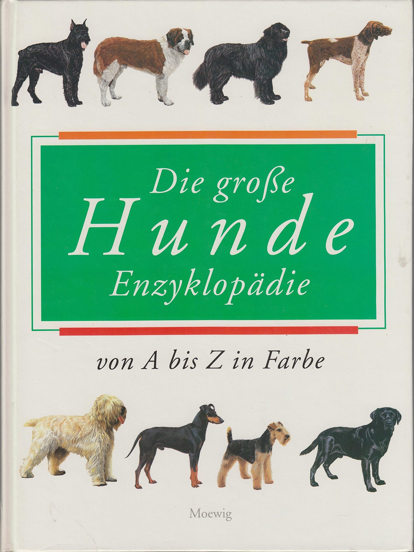 Die grosse Hunde-Enzyklopädie. Von A bis Z in Farbe