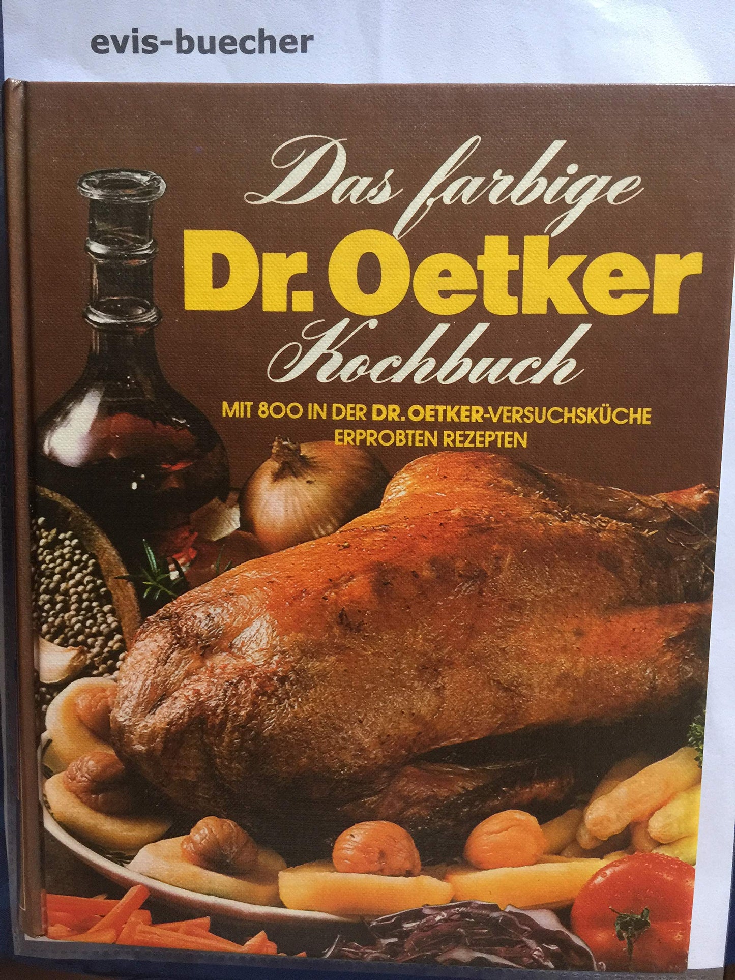 Das farbige Dr. Oetker Kochbuch. Mit 800 in der Dr. Oetker-Versuchsküche erprobten Rezepten