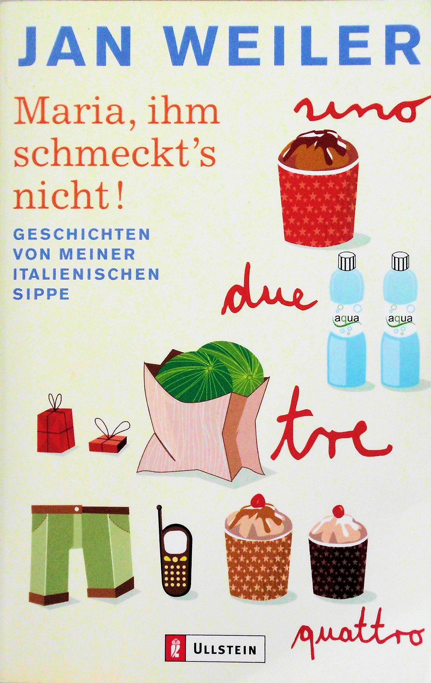 Maria, ihm schmeckt's nicht: Geschichten von meiner italienischen Sippe