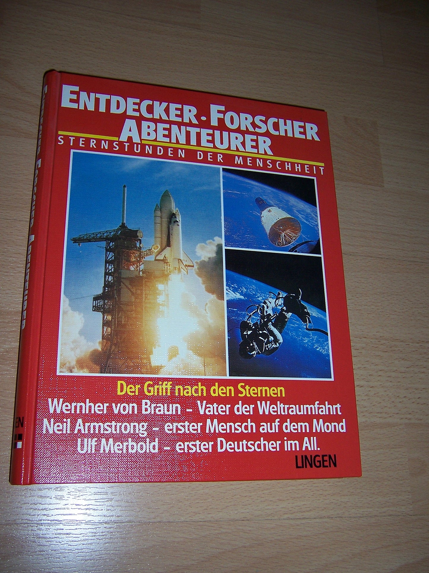 Entdecker - Forscher - Abenteurer. Sternstunden der Menschheit. Band 10: Der Griff nach den Sternen. Wernher von Braun. Vater der Weltraumfahrt. Neil Armstrong - erster Mensch auf dem Mond. Ulf Merbold - erster Deutscher im All