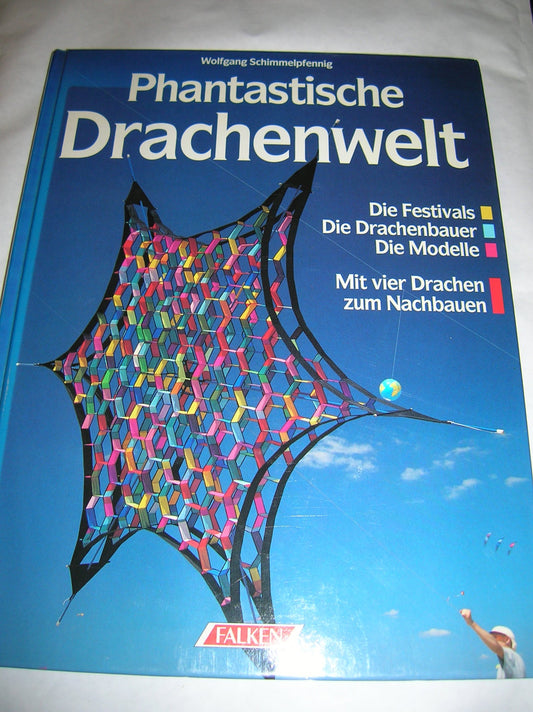 Phantastische Drachenwelt. Die Festivals - Die Drachenbauer - Die Modelle. Mit 4 Drachen zum Nachbauen