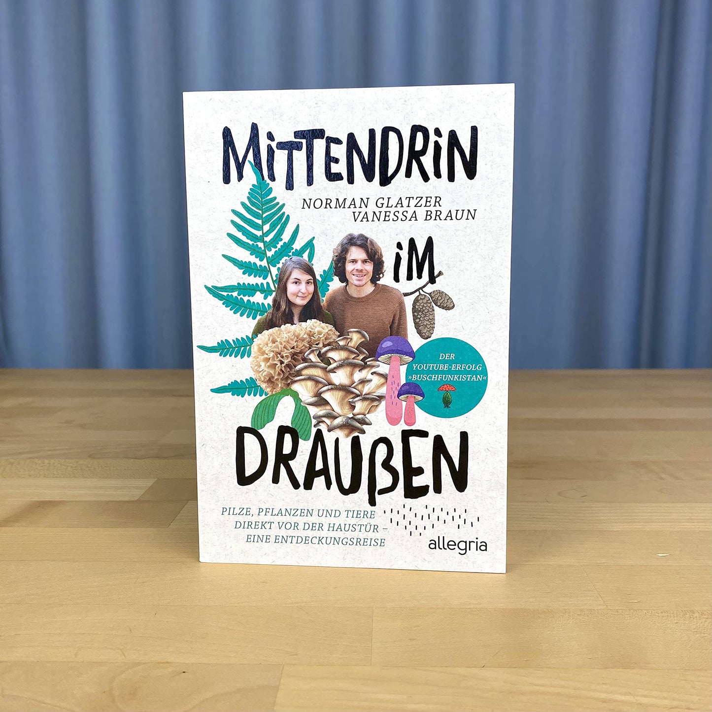 Mittendrin im Draußen: Pilze, Pflanzen und Tiere direkt vor der Haustür - eine Entdeckungsreise | Der Naturführer von den YouTube-Stars von Buschfunkistan