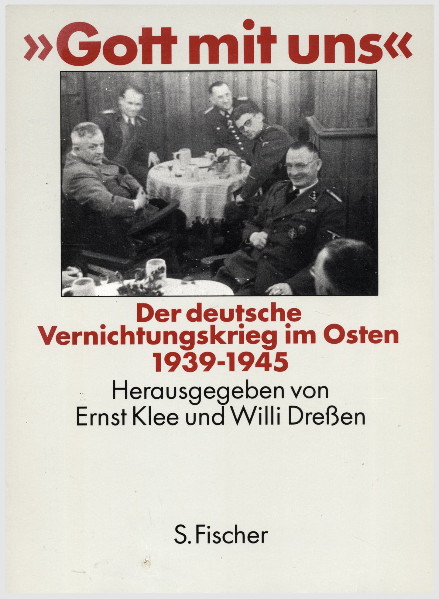 Gott mit uns: Der deutsche Vernichtungskrieg im Osten 1939-1945