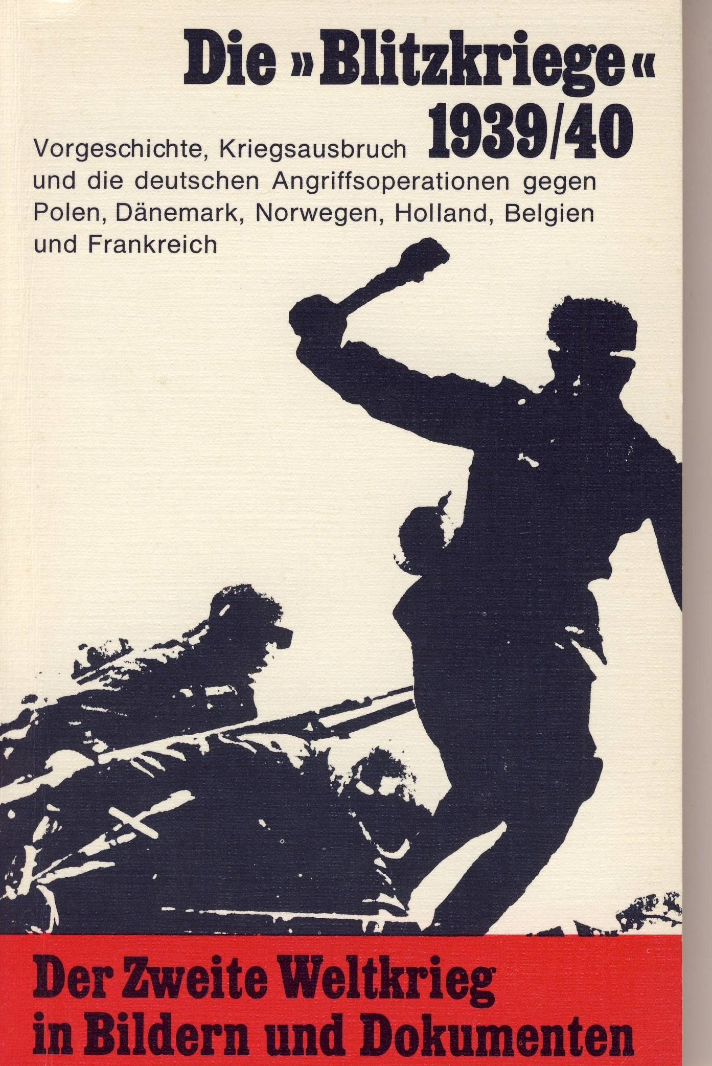 Der Zweite Weltkrieg in Bildern und Dokumenten Band 1. Die Blitzkriege 1939/40.