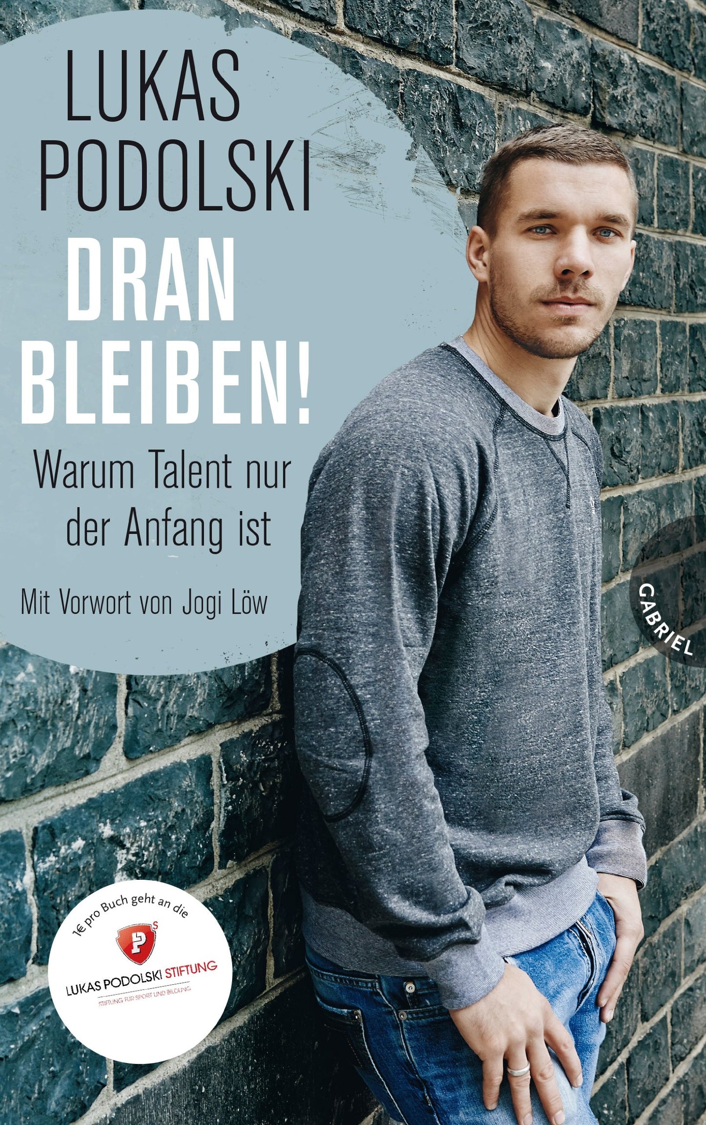 Dranbleiben!, Warum Talent nur der Anfang ist: Warum Talent nur der Anfang ist. Mit Vorwort von Jogi Löw