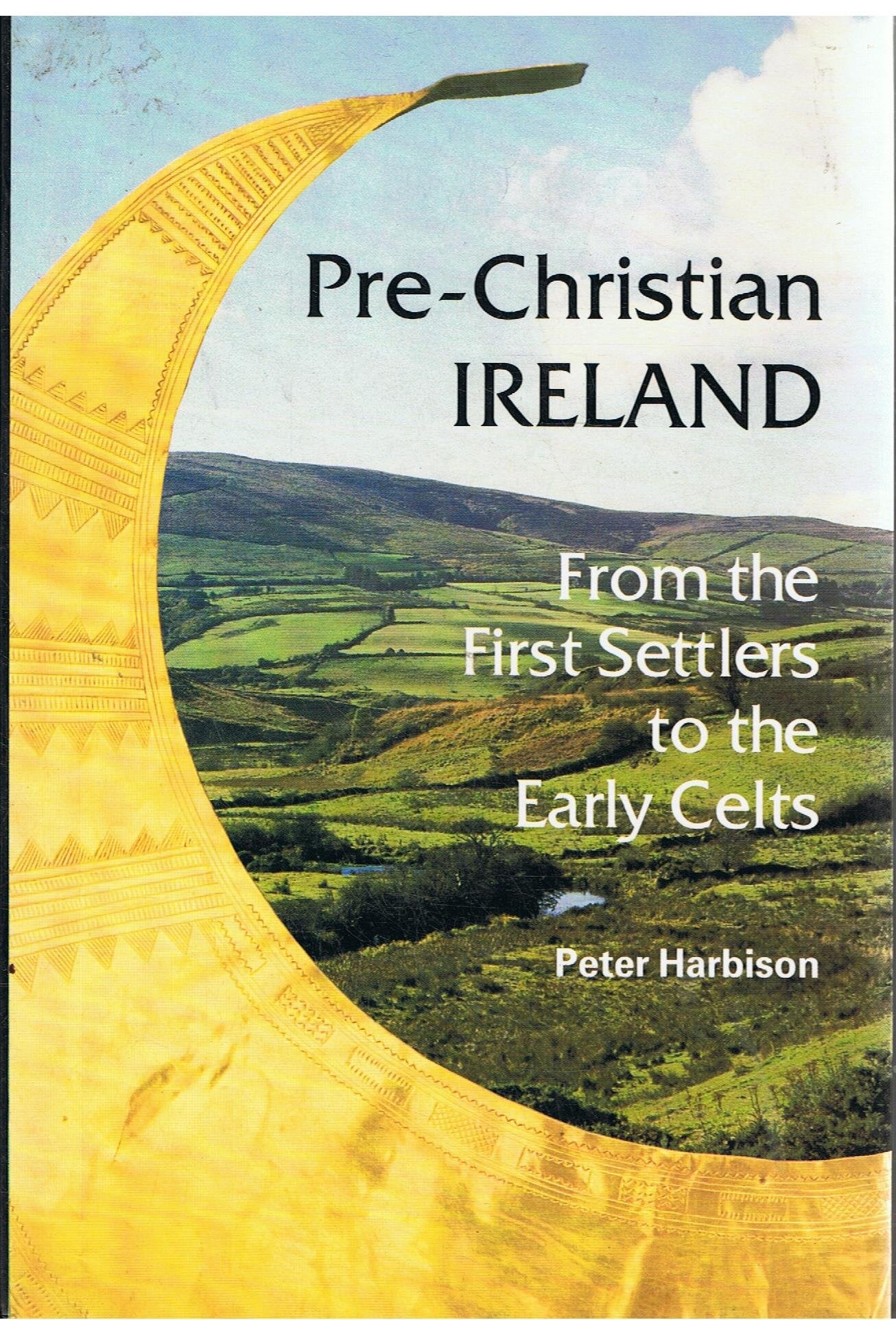 Pre-Christian Ireland: From the First Settlers to the Early Celts (Ancient Peoples & Places)