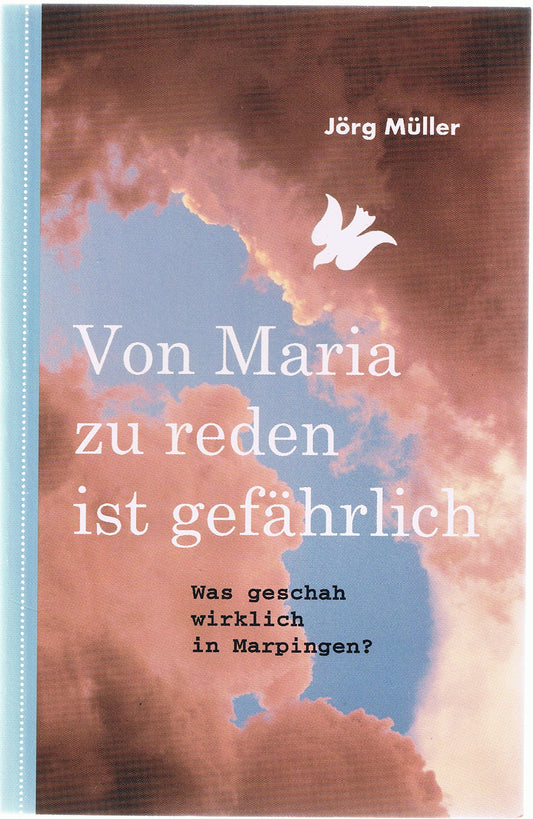 Von Maria zu reden ist gefährlich: Was geschah wirklich in Marpingen?