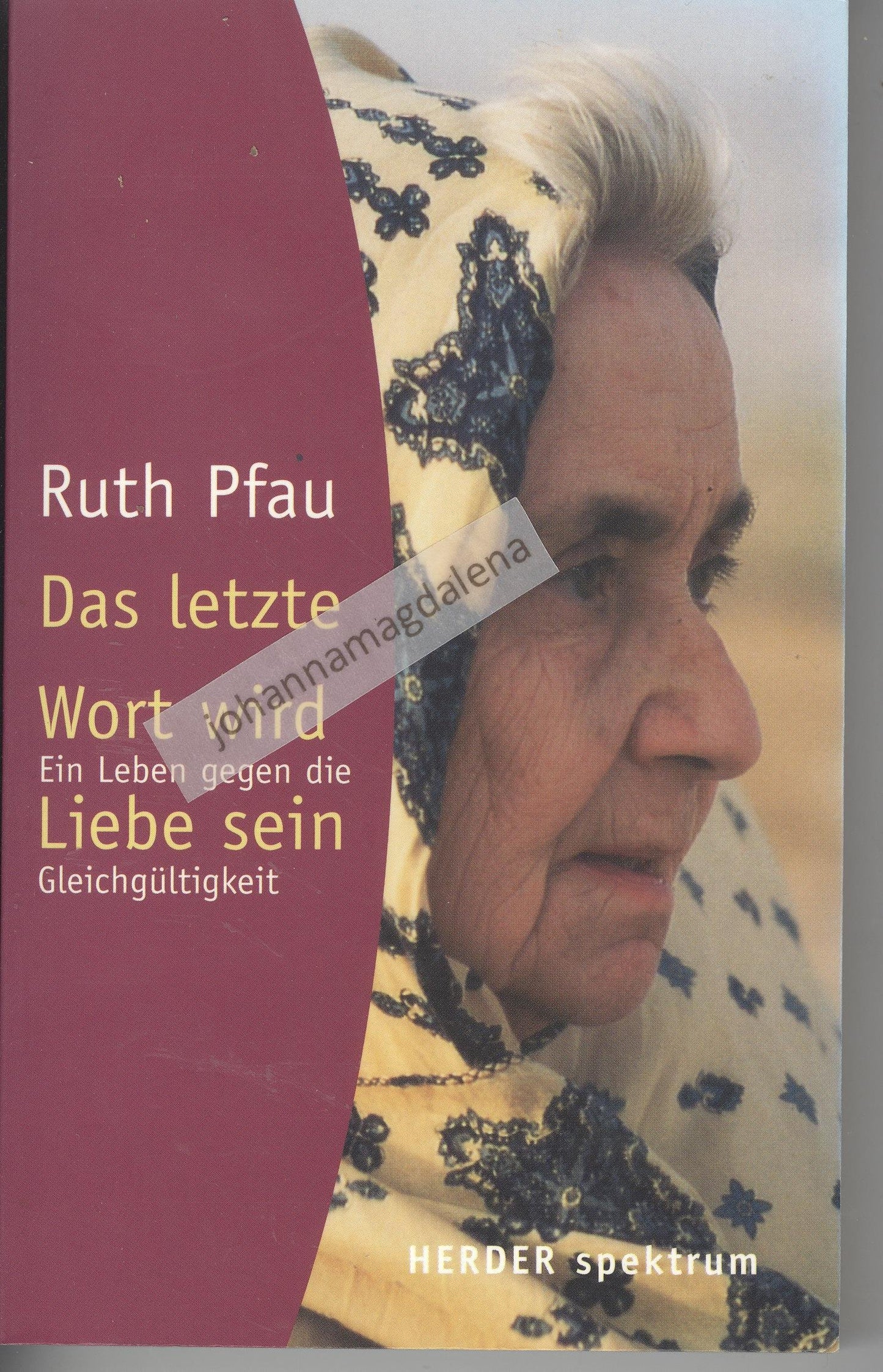 Das letzte Wort wird Liebe sein: Ein Leben gegen die Gleichgültigkeit (HERDER spektrum)