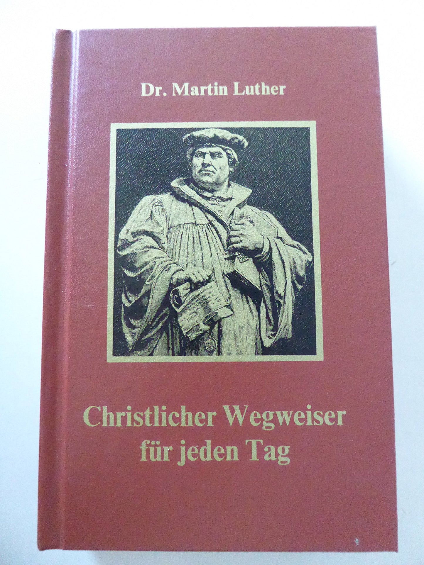 Dr. Martin Luther. Christlicher Wegweiser für jeden Tag