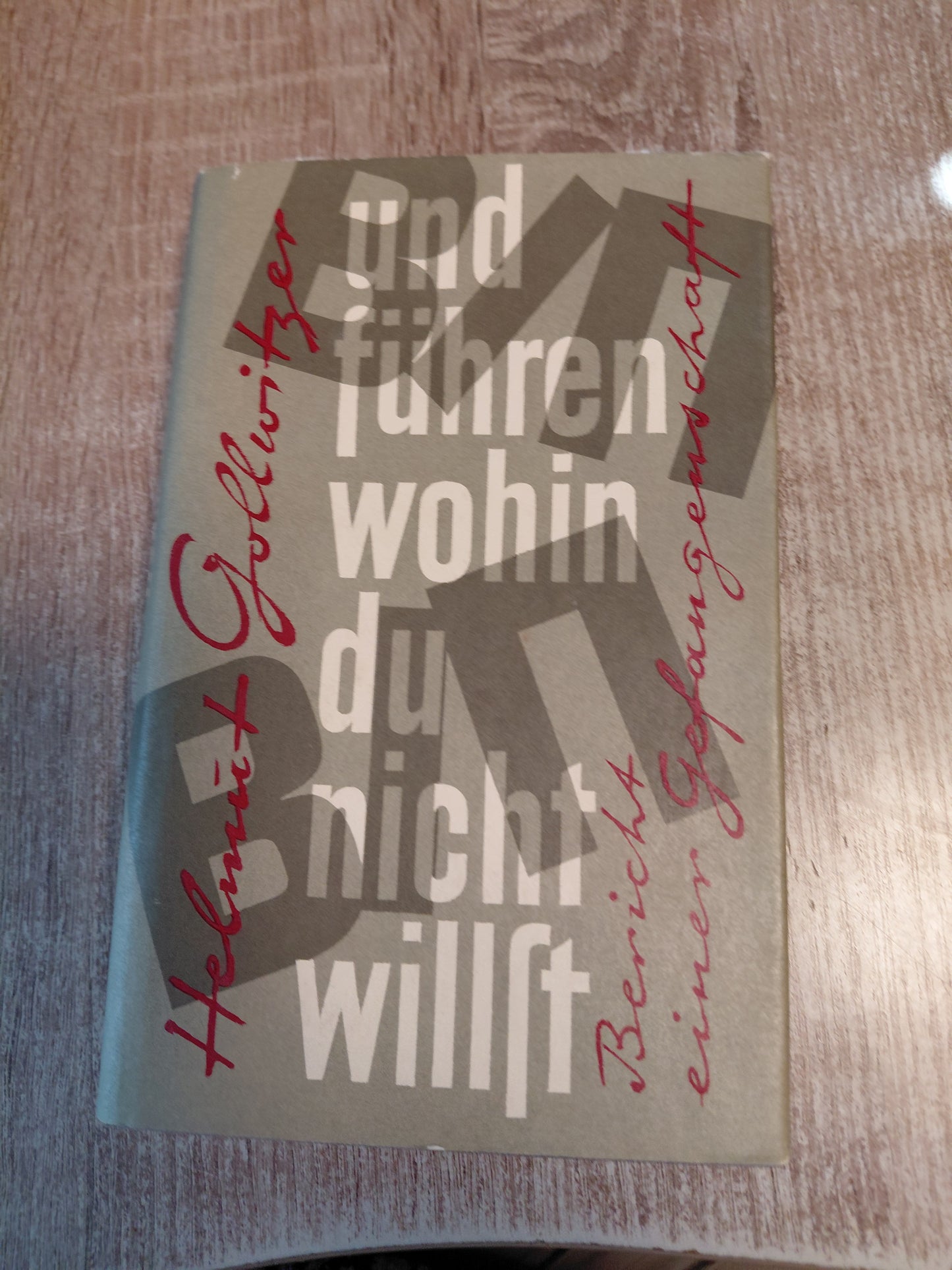 Und führen wohin du nicht willst Bericht einer Gefangenschaft von Gollwitzer